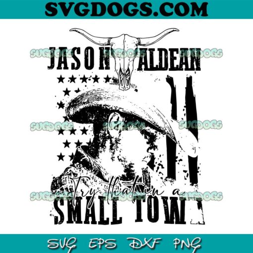 Bull Skull Try That In A Small Town SVG PNG, Jason Aldean Cowboy Western SVG, Jason Aldean SVG PNG EPS DXF