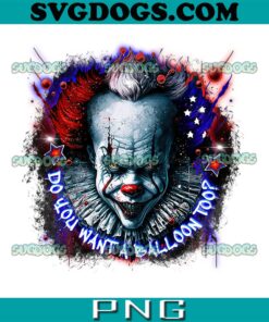 Pennywise 4th Of July PNG, Pennywise Do You Want A Balloon Too PNG, 4th Of July PNG