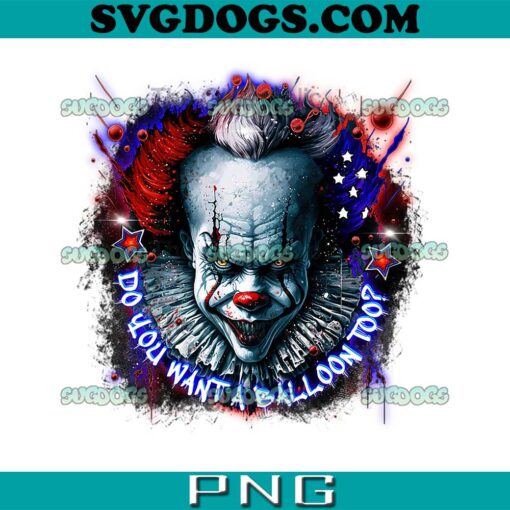 Pennywise 4th Of July PNG, Pennywise Do You Want A Balloon Too PNG, 4th Of July PNG