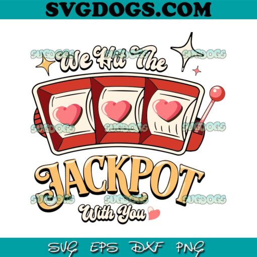 We Hit The Jackpot With You SVG, Love Jackpot SVG, Slot Machine SVG, Jackpot SVG PNG EPS DXF