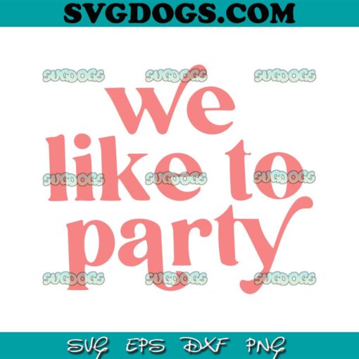 We Like To Party SVG, Bridesmaid Party SVG, Bridesmaid SVG, Bridal Party SVG PNG EPS DXF