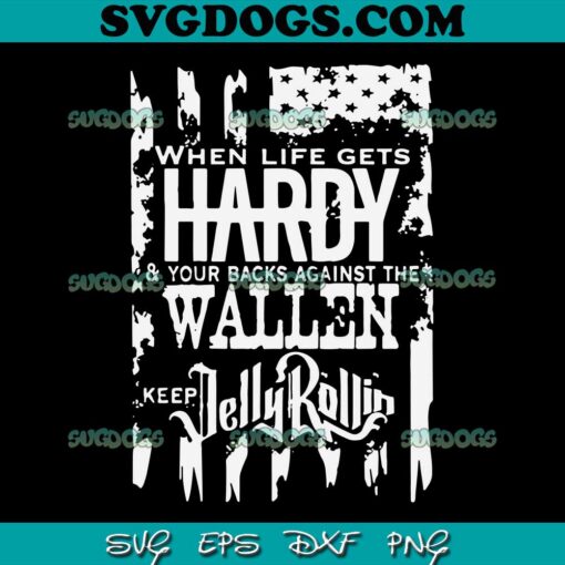 When Life Gets Hardy Wallen SVG PNG, Country Music SVG, Funny Wallen SVG PNG EPS DXF