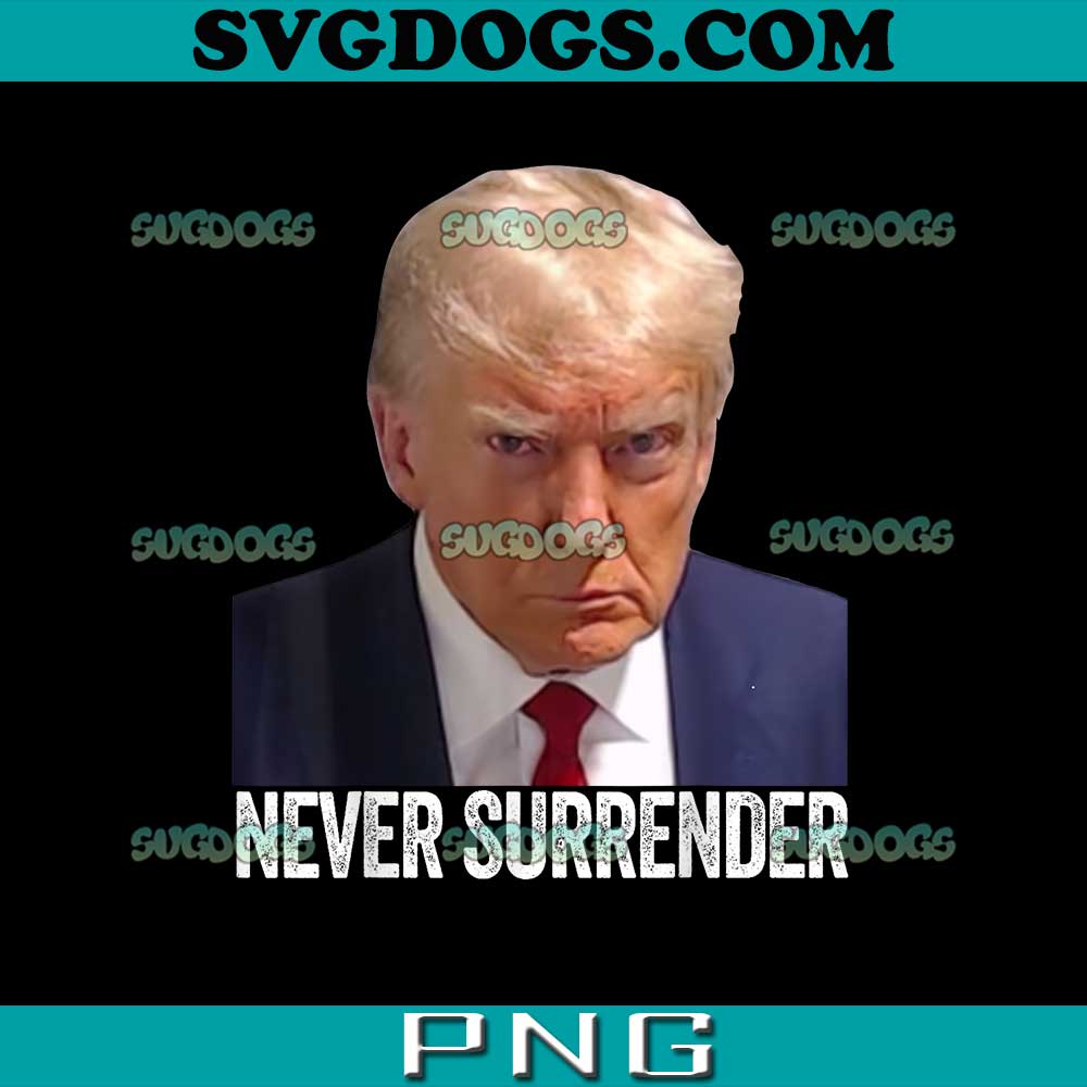 Trump Never Surrender Mug Shot PNG, Trump PNG, Trump 2024 PNG