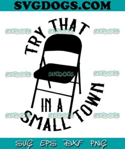 Try That In A Small Town SVG PNG, Alabama Small Town SVG, Folding Chair SVG PNG EPS DXF
