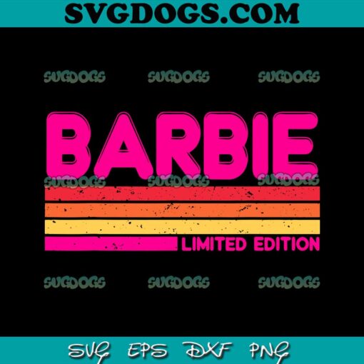 Barbie Limited Edition SVG PNG, Barbie Name Personalized SVG, 80s 90s Birthday SVG PNG EPS DXF