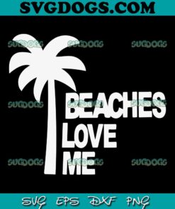 Beaches Love Me SVG, Summer SVG PNG EPS DXF