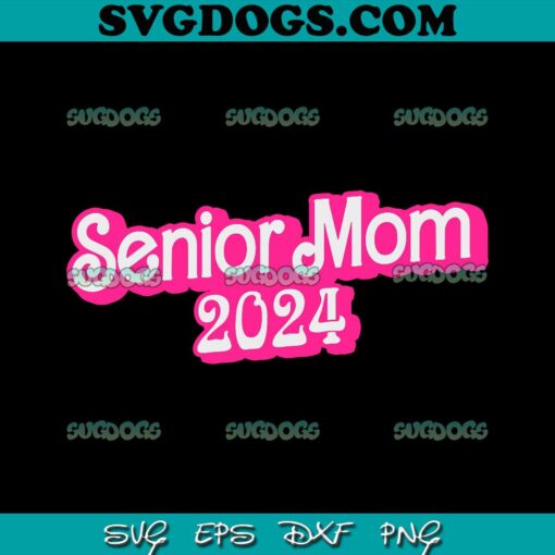 Senior Mom SVG PNG, Class Of 2024 SVG, Senior SVG PNG EPS DXF