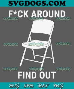 Fuck Around And Find Out 2023 SVG PNG, Montgomery White Chair SVG, Folding Chair SVG PNG EPS DXF
