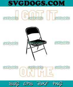 I Got It On Me Folding Chair SVG PNG, Folding Chair SVG,  Small Town SVG PNG EPS DXF