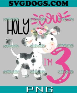 Holy Cow I'm Three PNG, Cow Birthday PNG ,Holy Cow PNG
