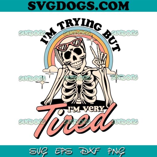 I Am Trying But I Am Very Tired SVG PNG, Funny Skeleton SVG, Hi Skull SVG PNG EPS DXF