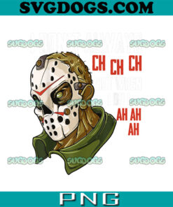 Jason Voorhees I Dont Always Ch Ch Ch PNG, Friday 13th Halloween PNG, Horror Movie PNG