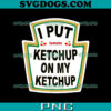I Put Ketchup On My Ketchup PNG, Tomato PNG, Halloween PNG