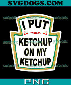 I Put Ketchup On My Ketchup PNG, Halloween Costume PNG, Funny Tomato PNG