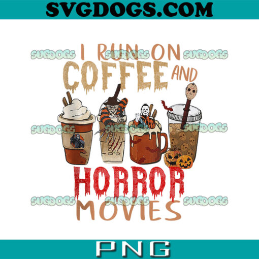 I Run on Coffee And Horror Movies PNG, Scary Blood Halloween PNG, Coffee Halloween PNG