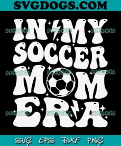 In My Soccer Mom Era SVG PNG, Game Day Soccer SVG, Soccer SVG PNG EPS DXF