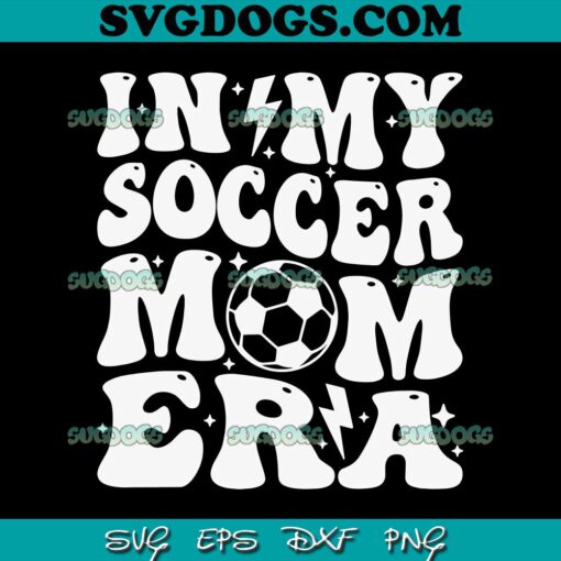 In My Soccer Mom Era SVG PNG, Game Day Soccer SVG, Soccer SVG PNG EPS DXF