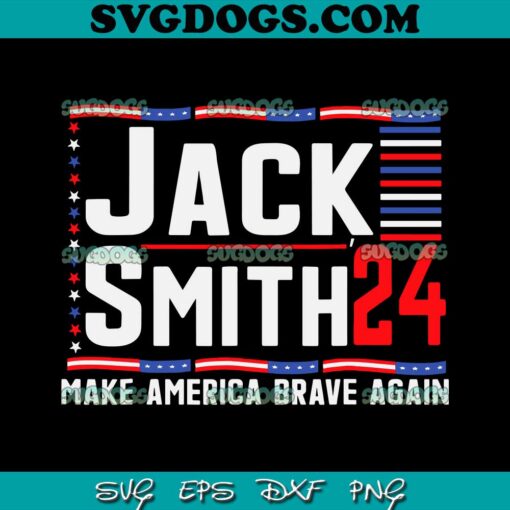 Jack Smith 24 Make America Brave Again SVG PNG, Jack Smith Fan Club Member 2024 Election Candidate SVG PNG EPS DXF
