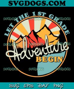 Let The First Grade Adventure Begin SVG PNG, First Grade SVG, Back to School SVG PNG EPS DXF