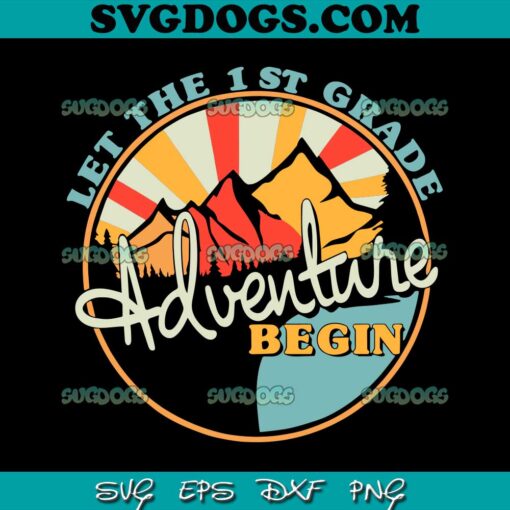 Let The First Grade Adventure Begin SVG PNG, First Grade SVG, Back to School SVG PNG EPS DXF