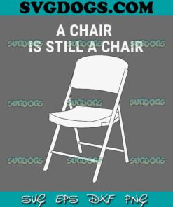 A Chair Is Still A Chair SVG, Lift Every Voice And Swing Trending Montgomery White Chair SVG, Folding Chair SVG PNG EPS DXF