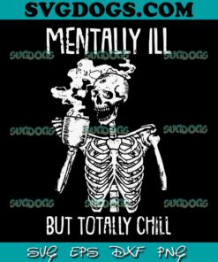 Mentally ill But Totally Chill SVG PNG, Coffee Skeletons SVG, Halloween SVG PNG EPS DXF