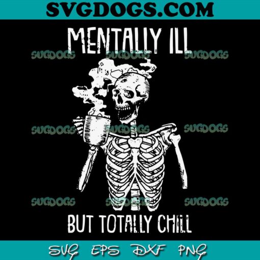 Mentally ill But Totally Chill SVG PNG, Coffee Skeletons SVG, Halloween SVG PNG EPS DXF
