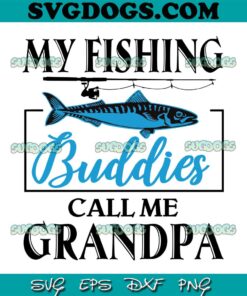 My Fishing Buddies Call Me Grandpa SVG PNG, Father’s Day SVG, Fishing SVG PNG EPS DXF