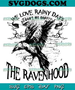 The Ravenhood SVG PNG, We Love Rainy Days SVG, We Don't Baby SVG PNG EPS DXF