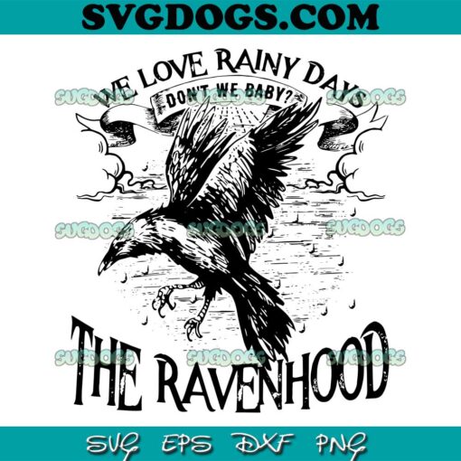 The Ravenhood SVG PNG, We Love Rainy Days SVG, We Don’t Baby SVG PNG EPS DXF
