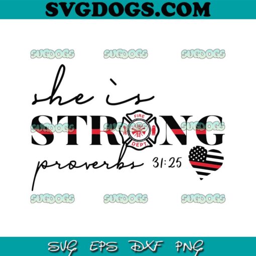 She Is Strong Proverbs SVG, Fireman Wife SVG, Proverbs 31:25 SVG PNG EPS DXF