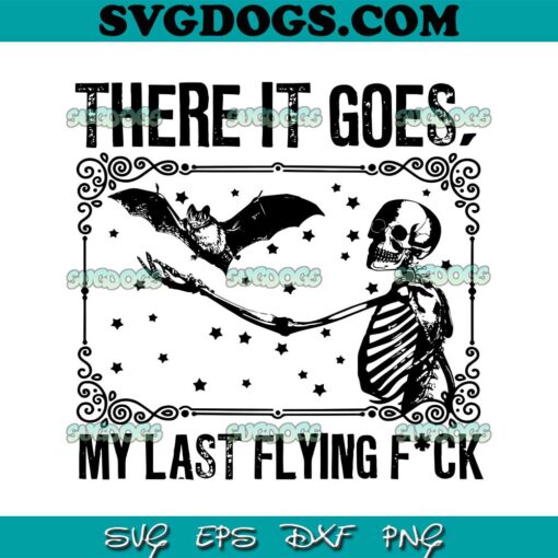 There It Goes My Last Flying Fuck SVG PNG, Halloween Fall SVG, Flying Skeleton SVG PNG EPS DXF