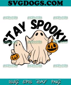 Stay Spooky SVG PNG, Halloween Pumpkin SVG, Ghost SVG PNG EPS DXF