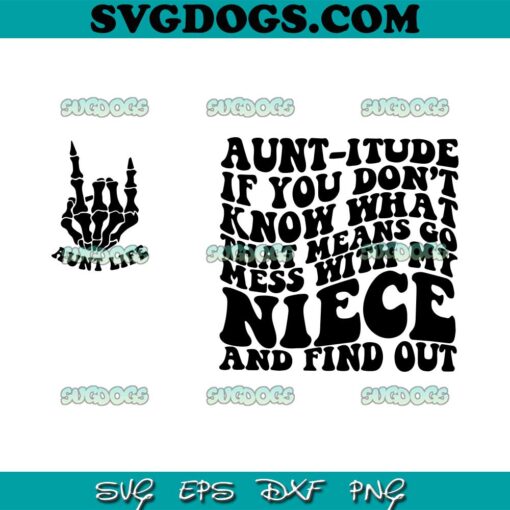 Aunt Itude SVG PNG, Aunt Life SVG, If You Don’t Know What That Means Go Mess With My Nice Find Out SVG PNG EPS DXF