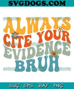 Always Cite Your Evidence Bruh SVG PNG, English Teacher SVG, School SVG PNG EPS DXF