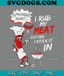 BBQ SVG PNG, I Proud Admit SVG, I Rub My Meat Before I Stick It In Ask Me SVG PNG EPS DXF