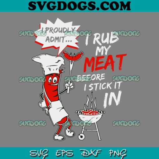 BBQ SVG PNG, I Proud Admit SVG, I Rub My Meat Before I Stick It In Ask Me SVG PNG EPS DXF