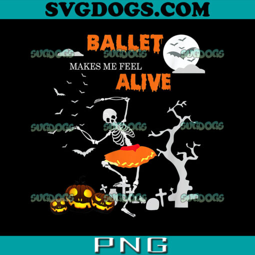 Ballet Makes Me Fell Alive PNG, Ballet Dancer PNG, Night Halloween Ballet Dance PNG