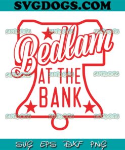 Bedlam At The Bank Philly Sports SVG, Philadelphia Phillies SVG PNG EPS DXF