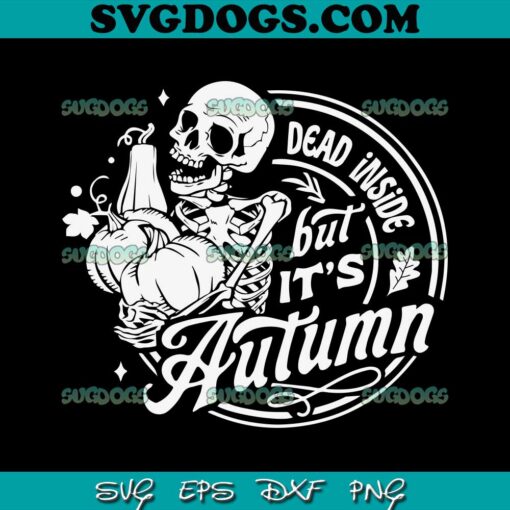 Dead Inside But It’s Autumn SVG PNG, Pumpkin Spice SVG, Autumn Skull SVG PNG EPS DXF