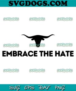 Embrace The Hate Texas SVG PNG, Texas Longhorn SVG PNG EPS DXF