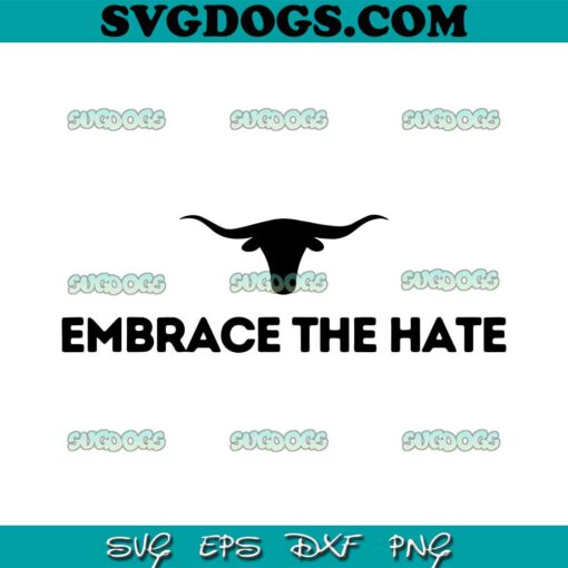 Embrace The Hate Texas SVG PNG, Texas Longhorn SVG PNG EPS DXF
