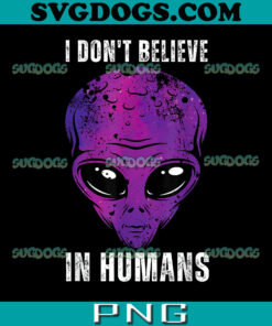 Funny Alien Face Halloween Costume PNG, I Don't Believe In Humans PNG, Cannabis PNG