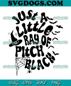 Funny Halloween Just A Little Ray Of Pitch Black SVG PNG, Halloween SVG, Witch SVG PNG EPS DXF