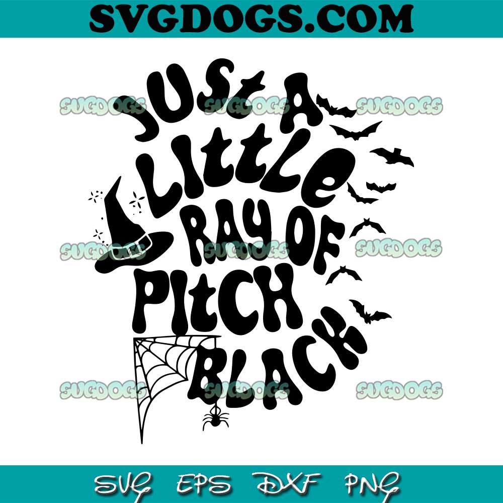 Funny Halloween Just A Little Ray Of Pitch Black SVG PNG, Halloween SVG, Witch SVG PNG EPS DXF