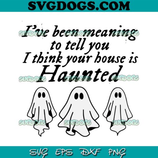 Halloween Taylor Swift Seven SVG PNG, I Think Your House Is Haunted SVG, Lyrics Ghost SVG PNG EPS DXF