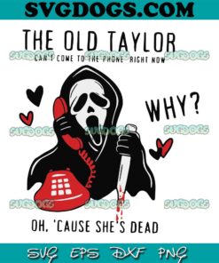 Halloween The Old Taylor Cant Come SVG PNG, The Old Taylor Can’t Come To The Phone SVG, Taylor Swift Ghostface Halloween SVG PNG EPS DXF