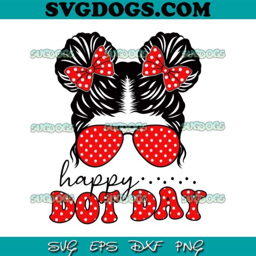 Happy Dot Day Messy Bun SVG PNG, International Dots Day Teacher SVG, Dot Day SVG PNG EPS DXF