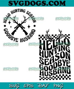 Hello Hunting Season Goodbye Husband SVG PNG, Hunting Wife Deer Hunting Season SVG PNG EPS DXF