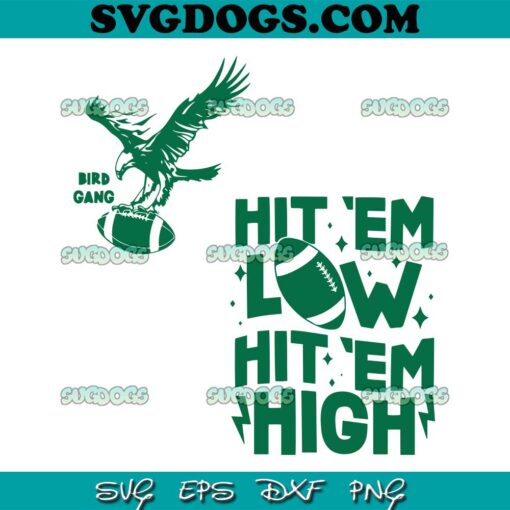 Hit Em Low Hit Em High Eagles Football Bundle SVG PNG, Bird Gang SVG, Philadelphia Eagles SVG PNG EPS DXF